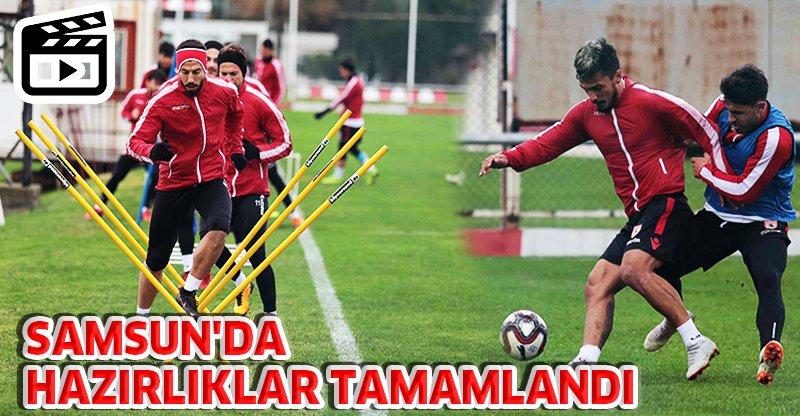 SAMSUN'DA HAZIRLIKLAR TAMAMLANDI