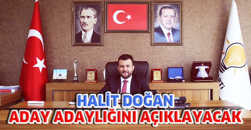 HALİT DOĞAN ADAY ADAYLIĞINI AÇIKLAYACAK