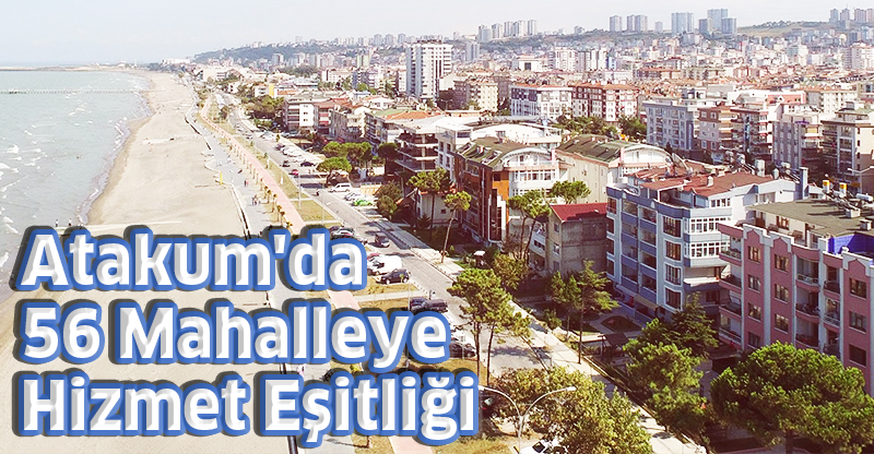 Atakum'da 56 Mahalleye Hizmet Eşitliği
