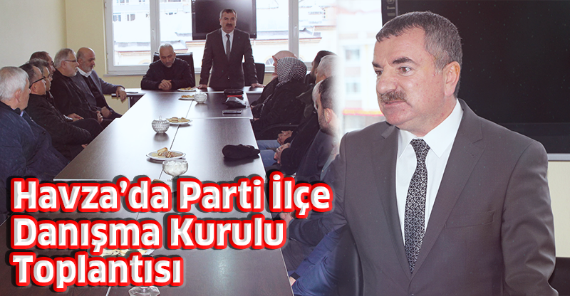 Havza'da Ak Parti İlçe Danışma Kurulu Toplantısı