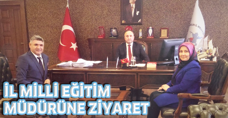 İL MİLLİ EĞİTİM MÜDÜRÜNE ZİYARET