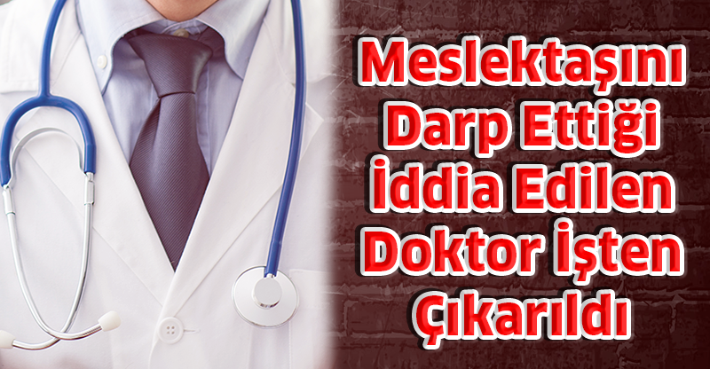 Meslektaşını Darp Ettiği İddia Edilen Doktor İşten Çıkarıldı