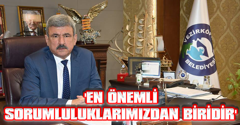 'EN ÖNEMLİ SORUMLULUKLARIMIZDAN BİRİDİR'