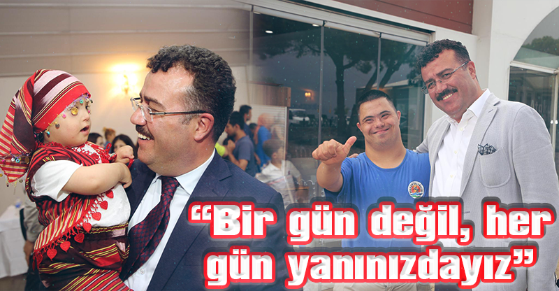 “Bir gün değil, her gün yanınızdayız”
