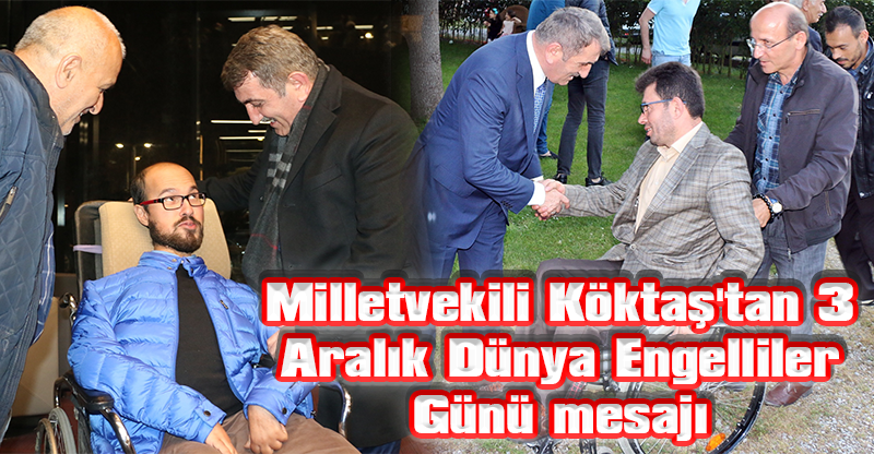 Milletvekili Köktaş'tan 3 Aralık Dünya Engelliler Günü mesajı