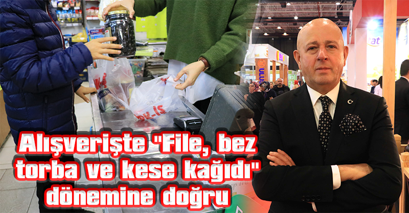Alışverişte "File, bez torba ve kese kağıdı" dönemine doğru