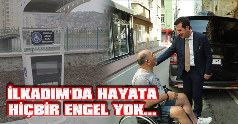 İLKADIM'DA HAYATA HİÇBİR ENGEL YOK...