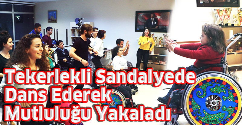Tekerlekli Sandalyede Dans Ederek Mutluluğu Yakaladı