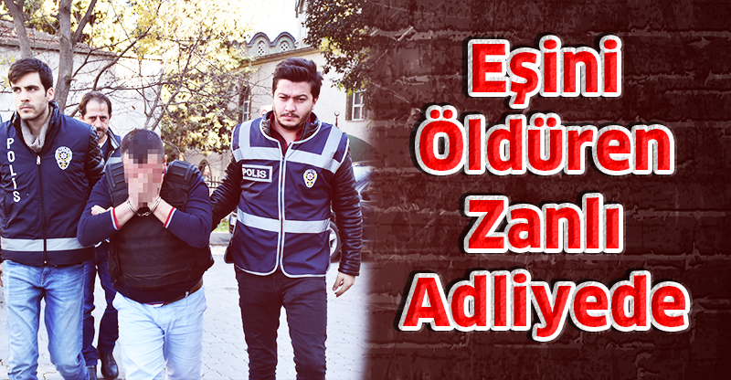Eşini Öldüren Zanlı Adliyede