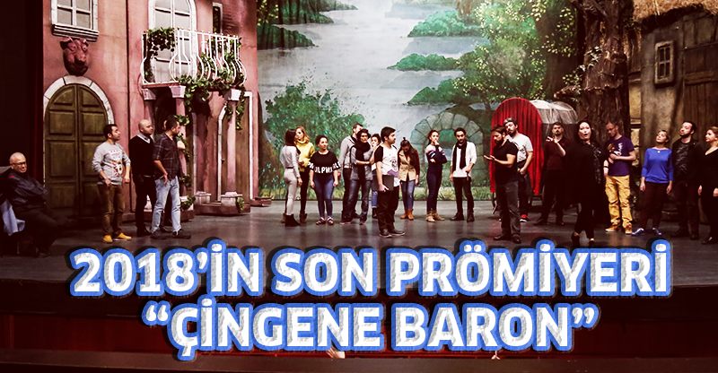 2018’İN SON PRÖMİYERİ “ÇİNGENE BARON”
