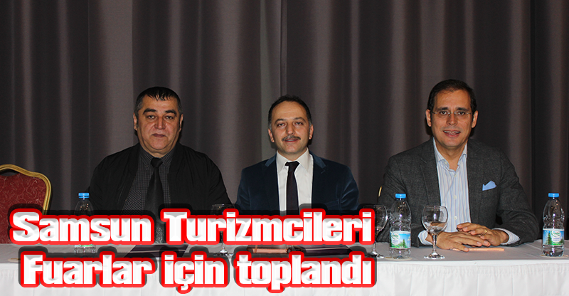 Samsun Turizmcileri Fuarlar için toplandı