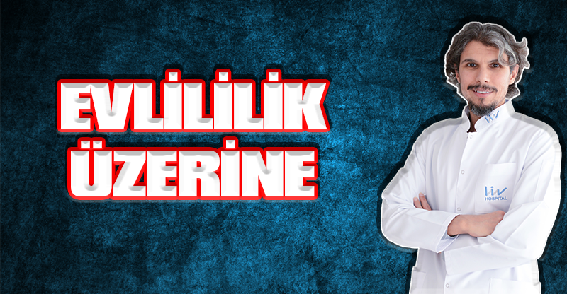EVLİLİLİK ÜZERİNE