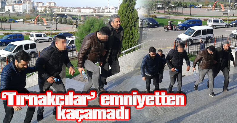 ‘Tırnakçılar’ emniyetten kaçamadı