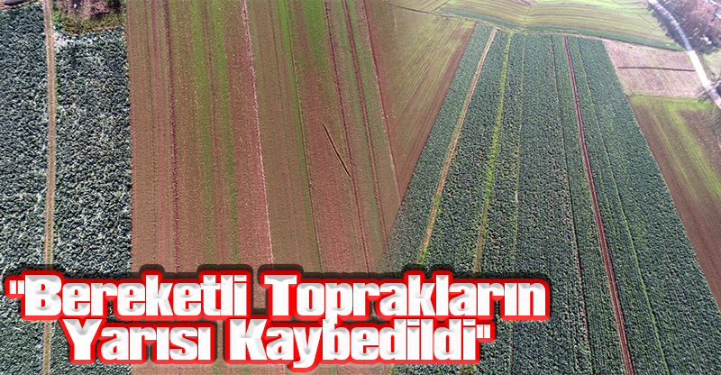 ''Bereketli Toprakların Yarısı Kaybedildi''