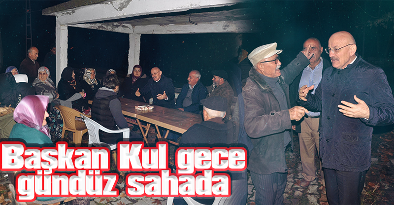 Başkan Kul gece gündüz sahada