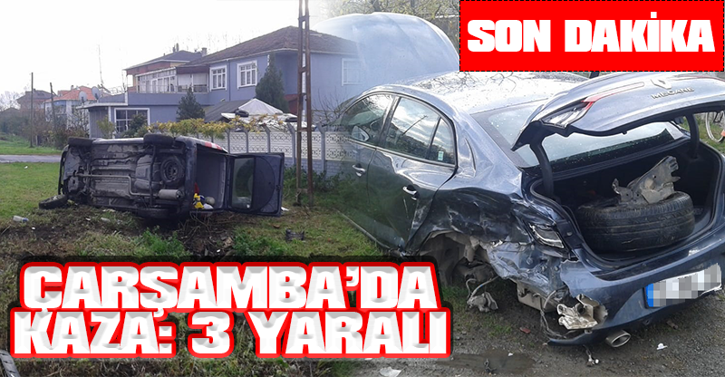 ÇARŞAMBA’DA KAZA: 3 YARALI