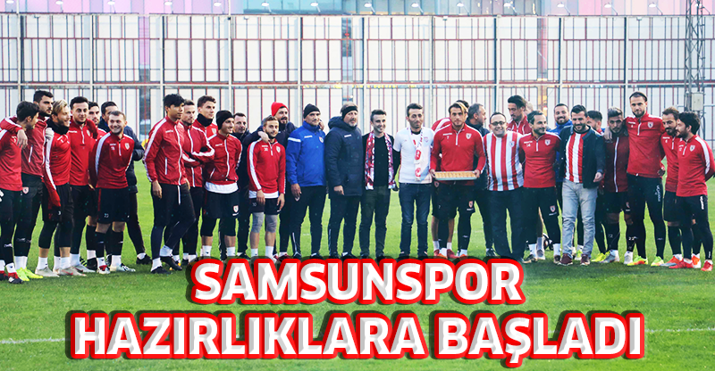 SAMSUNSPOR HAZIRLIKLARA BAŞLADI