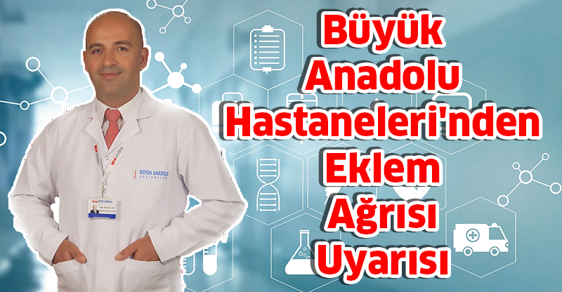 Büyük Anadolu Hastaneleri'nden Eklem Ağrısı Uyarısı