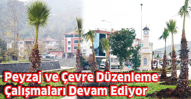 Peyzaj ve Çevre Düzenleme Çalışmaları Devam Ediyor