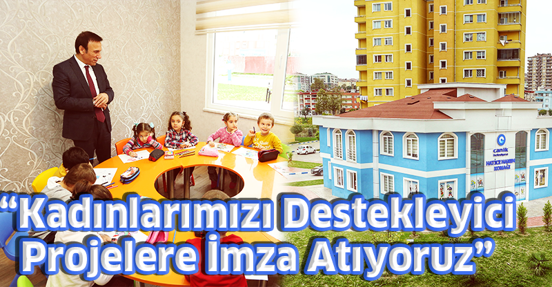 “Kadınlarımızı Destekleyici Projelere İmza Atıyoruz”
