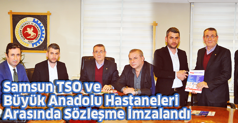 Samsun TSO ve Büyük Anadolu Hastaneleri Arasında Sözleşme İmzalandı