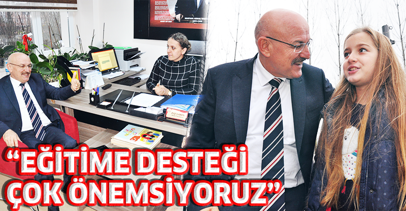 “EĞİTİME DESTEĞİ ÇOK ÖNEMSİYORUZ”
