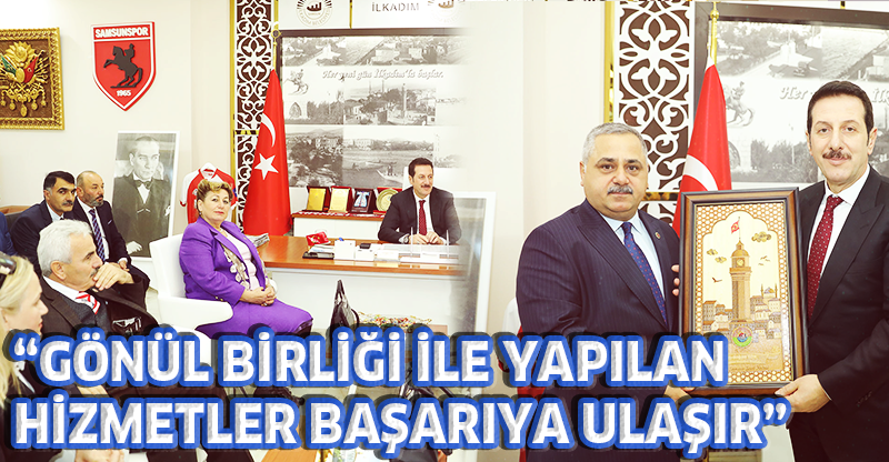 “GÖNÜL BİRLİĞİ İLE YAPILAN HİZMETLER BAŞARIYA ULAŞIR”