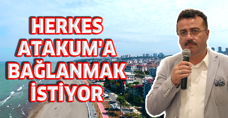 HERKES ATAKUM'A BAĞLANMAK İSTİYOR