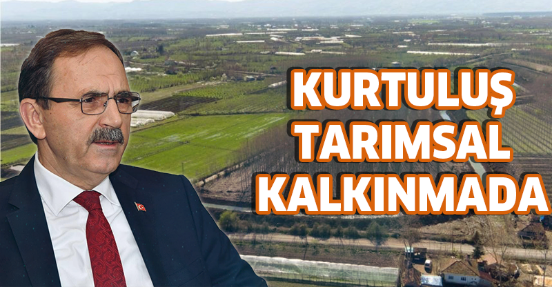 "GELECEK DE KURTULUŞ DA TARIMSAL KALKINMADA"