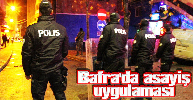 Bafra'da asayiş uygulaması