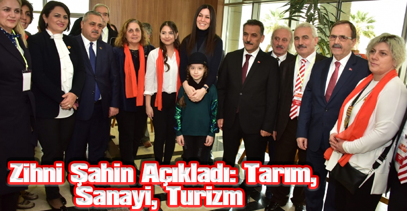 Zihni Şahin Açıkladı: Tarım, Sanayi, Turizm