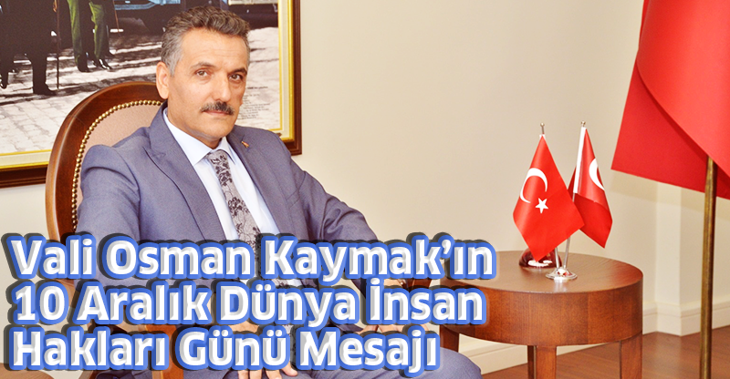 Vali Osman Kaymak’ın  10 Aralık Dünya İnsan Hakları Günü Mesajı