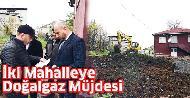 İki Mahalleye Doğalgaz Müjdesi