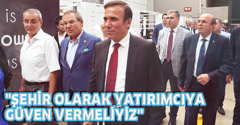 "ŞEHİR OLARAK YATIRIMCIYA GÜVEN VERMELİYİZ"