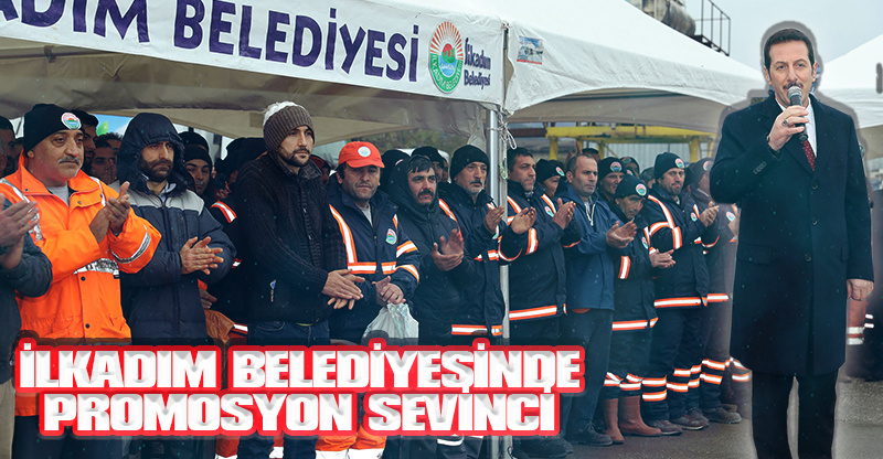 İLKADIM BELEDİYESİNDE PROMOSYON SEVİNCİ