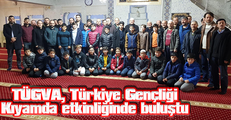 TÜGVA, Türkiye Gençliği Kıyamda etkinliğinde buluştu
