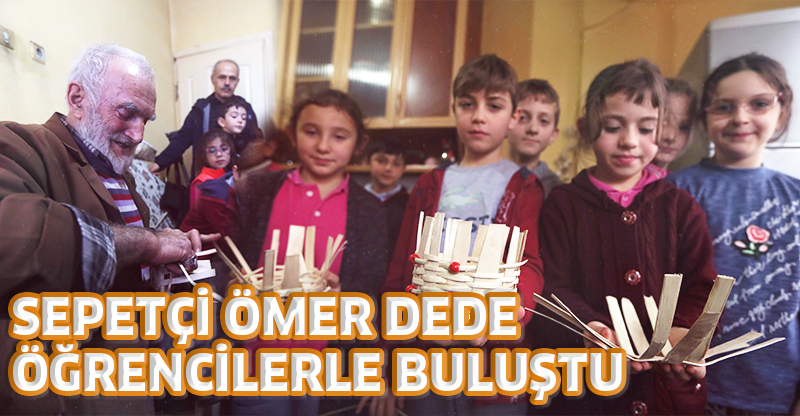 SEPETÇİ ÖMER DEDE ÖĞRENCİLERLE BULUŞTU