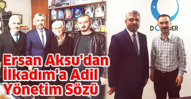 Ersan Aksu'dan İlkadım'a Adil Yönetim Sözü