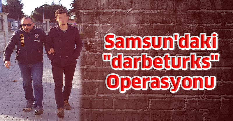 Samsun'daki "darbeturks" Operasyonu