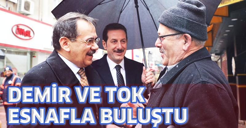 DEMİR VE TOK ESNAFLA BULUŞTU