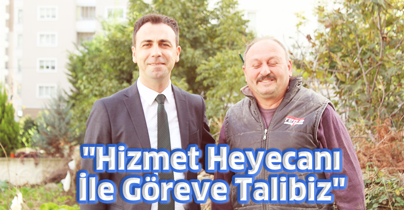 "Hizmet Heyecanı İle Göreve Talibiz"