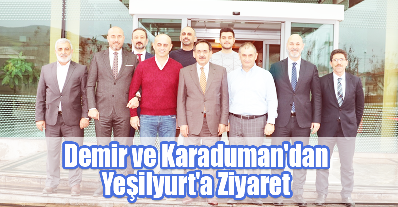 Demir ve Karaduman'dan Yeşilyurt'a Ziyaret