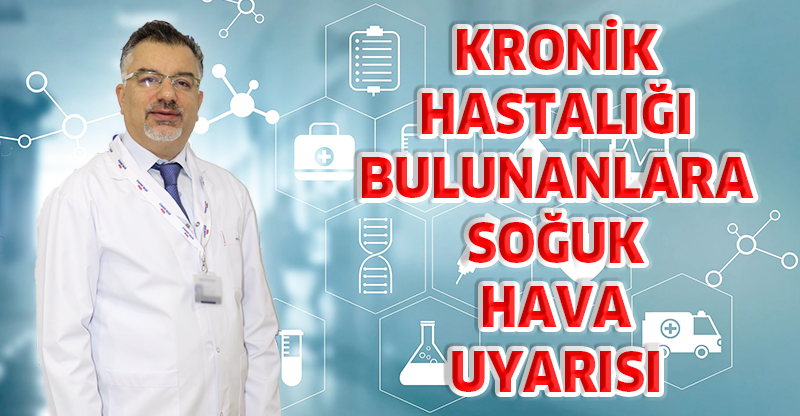 KRONİK HASTALIĞI BULUNANLARA SOĞUK HAVA UYARISI