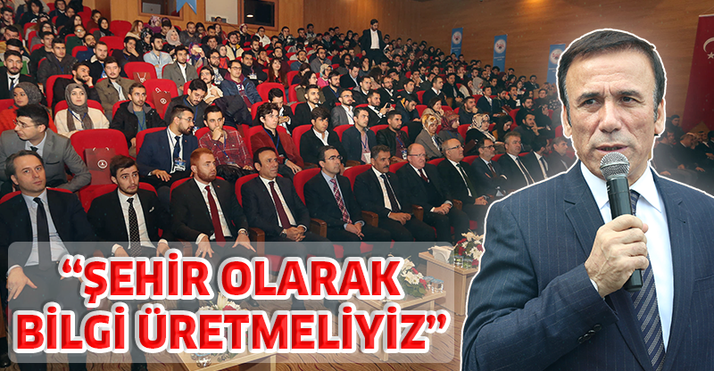 "ŞEHİR OLARAK BİLGİ ÜRETMELİYİZ"