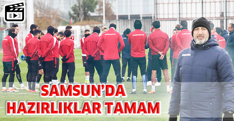 SAMSUN'DA HAZIRLIKLAR TAMAM