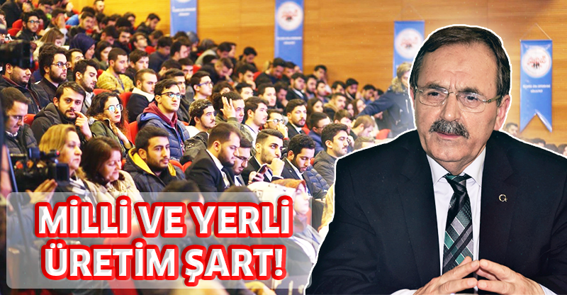 "MİLLİ VE YERLİ ÜRETİM ŞART!"