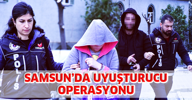 Samsun'da Uyuşturucu Operasyonu