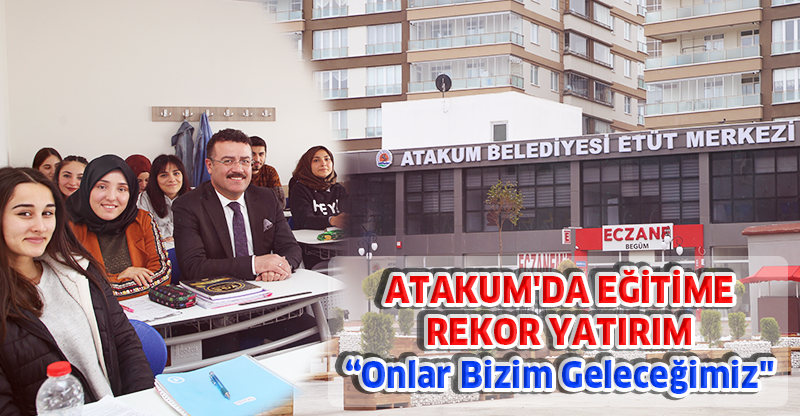 ATAKUM'DA EĞİTİME REKOR YATIRIM