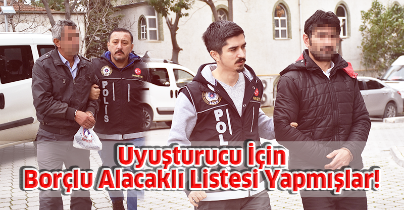 Uyuşturucu İçin Borçlu Alacaklı Listesi Yapmışlar