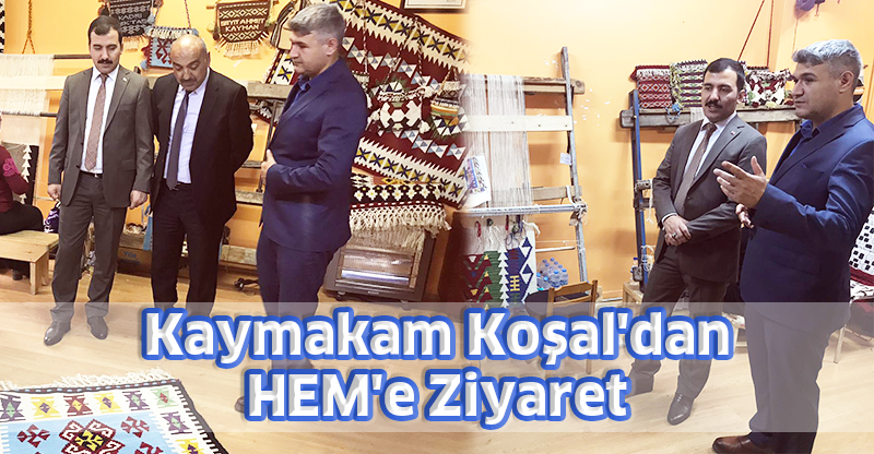 Kaymakam Koşal'dan HEM'e Ziyaret